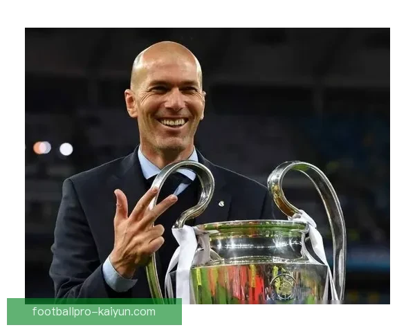 齐达内执教下球队表现亮眼，战斗力与战术水平全面提升